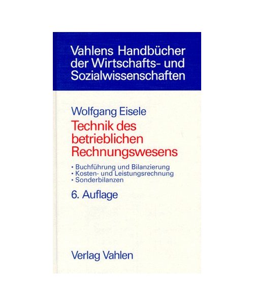 Technik des betrieblichen Rechnungswesens: Buchführung und Bilanzierung, Kosten- und Leistungsrechnung, Sonderbilanzen