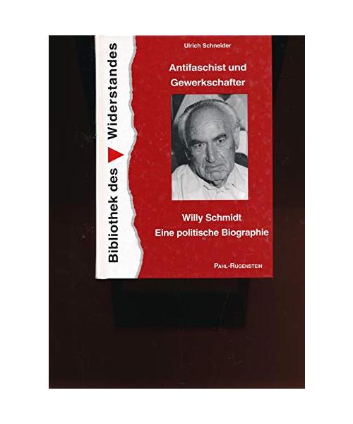 Antifaschist und Gewerkschafter. Willy Schmidt