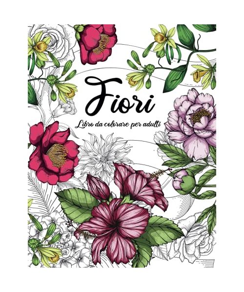 Fiori - Libro da colorare per adulti: Libri antistress da colorare con bellissimi fiori (idea regalo)