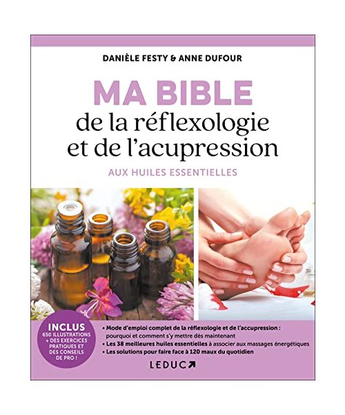 Ma bible de la réflexologie et de l'acupression aux huiles essentielles: Mode d'emploi complet de la réflexologie et de l'accupression
