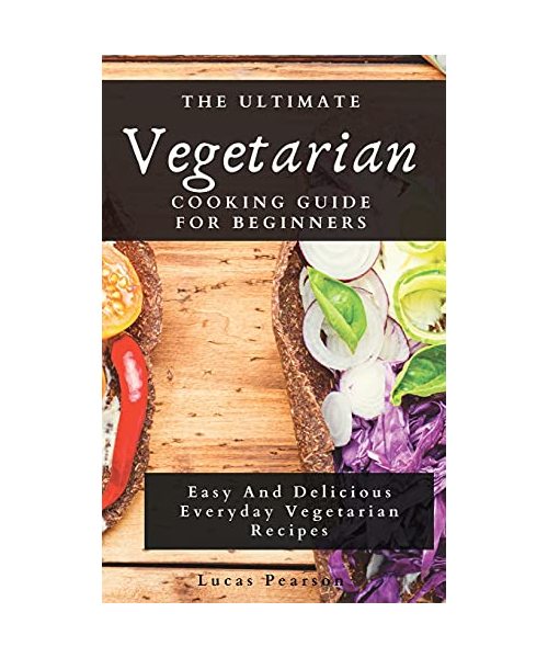 The Ultimate Vegetarian Cooking Guide For Beginners