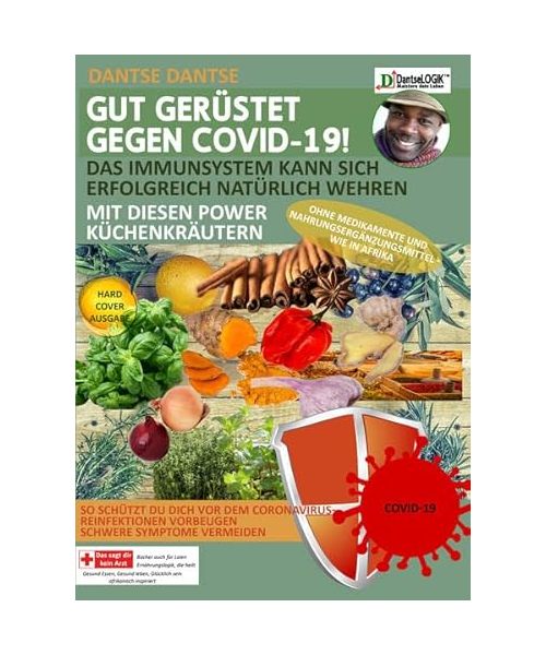 GUT GERÜSTET GEGEN COVID-19! Das Immunsystem kann sich erfolgreich natürlich wehren mit diesen Power-Küchenkräutern und Gewürzen ohne Medikamente und Nahrungsergänzungsmittel - wie in Afrika
