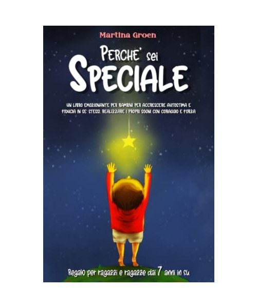 Perché Sei Speciale: un libro emozionante per bambini per accrescere autostima e fiducia in se stessi. Realizzare i propri sogni con coraggio e forza ... e se stessi (dai 7 anni in su), Band 1)