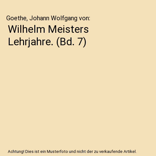 Wilhelm Meisters Lehrjahre. (Bd. 7)
