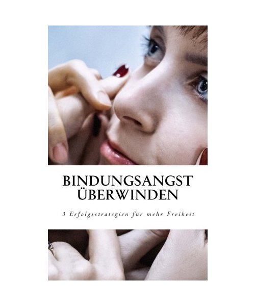 Bindungsangst überwinden: 3 Erfolgsstrategien, mit denen Sie Ihre Freiheit zurück gewinnen