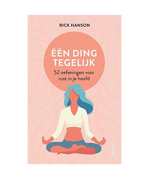 Eén ding tegelijk: 52 eenvoudige oefeningen voor rust in je hoofd