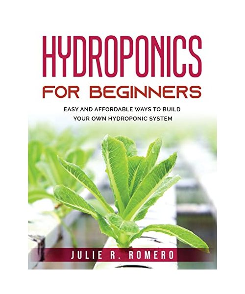 Hydroponics For Beginners: Easy And Affordable Ways To Build Your Own Hydroponic System