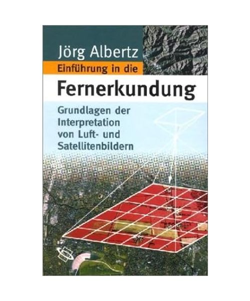 Einführung in die Fernerkundung: Grundlagen der Interpretation von Luft- und Satellitenbildern