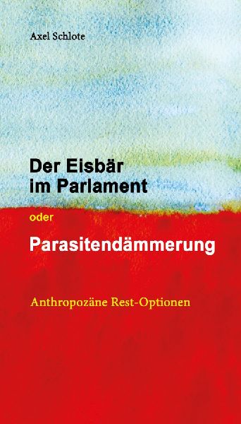 Der Eisbär im Parlament oder Parasitendämmerung