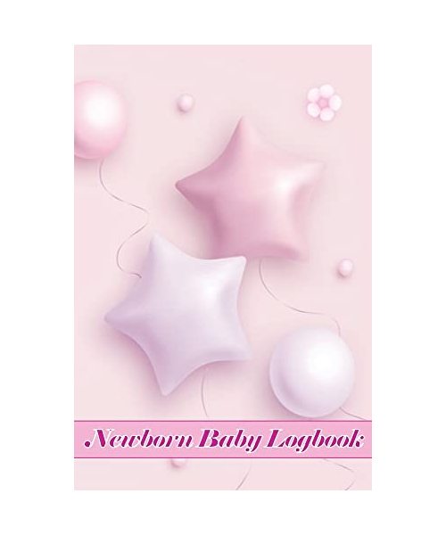 Newborn Baby Logbook: Amazing Gift Idea for All Mothers First 120 Days Baby Log, Baby's Eat, Sleep and Poop Journal, Infant, Breastfeeding R