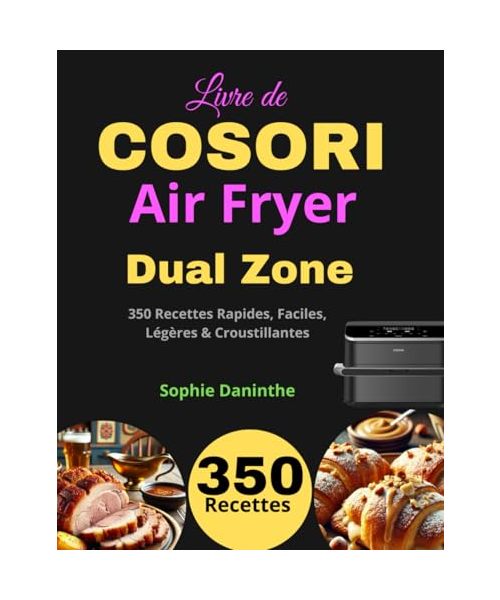 Livre de COSORI Air Fryer Dual Zone: 350 Recettes Rapides, Faciles, Légères & Croustillantes
