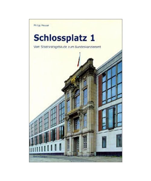 Schlossplatz 1: Vom Staatsratsgebäude zum Bundeskanzleramt
