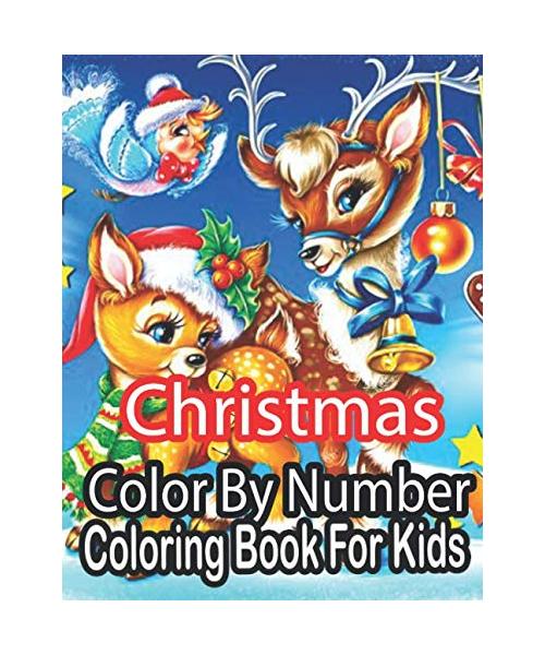 Christmas Color By Number Coloring Book For Kids: An Amazing Christmas Color By Number Coloring Book for Kids And Children.....( Christmas Coloring Book For Kids )