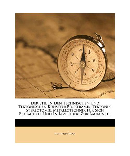 Der Stil in den Technischen und Tektonischen Künsten: zweiter Band