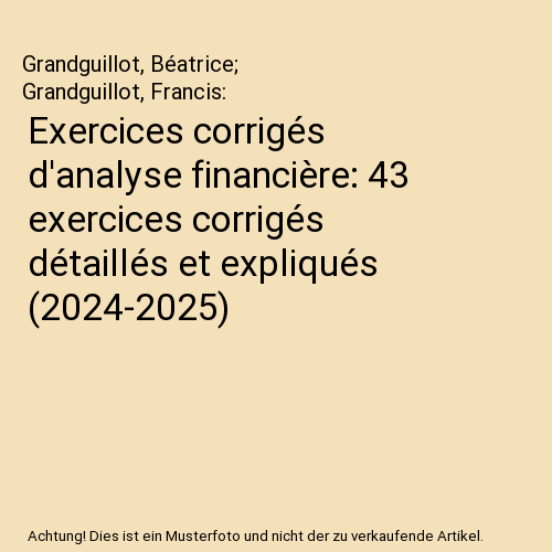 Exercices corrigés d'analyse financière: 43 exercices corrigés détaillés et expliqués (2024-2025)