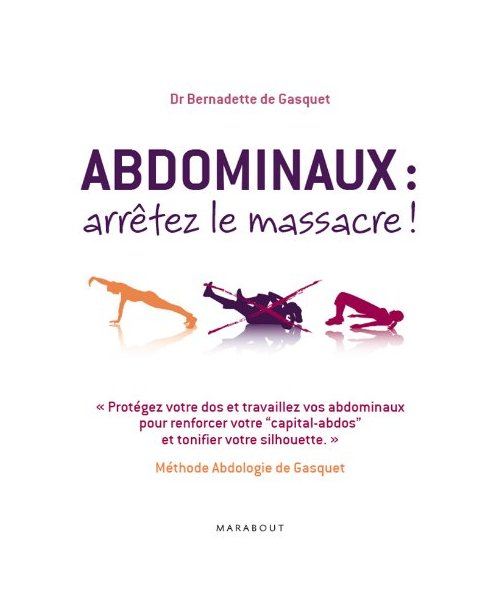 Abdominaux : arrêtez le massacre !: Méthode Abdologie de Gasquet