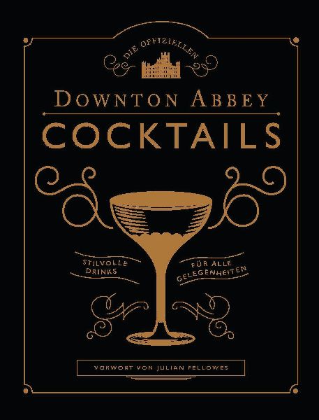 Die offiziellen Downton Abbey Cocktails
