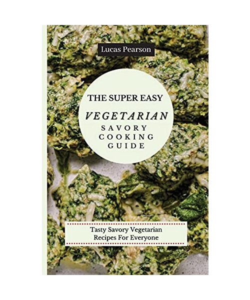 The Super Easy Vegetarian Savory Cooking Guide