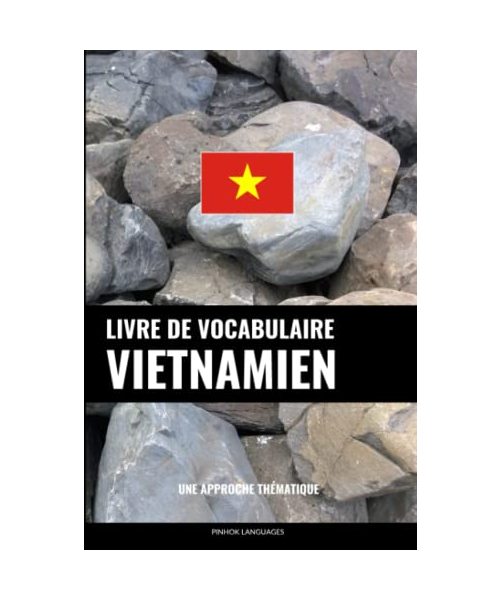 Livre de vocabulaire vietnamien: Une approche thématique