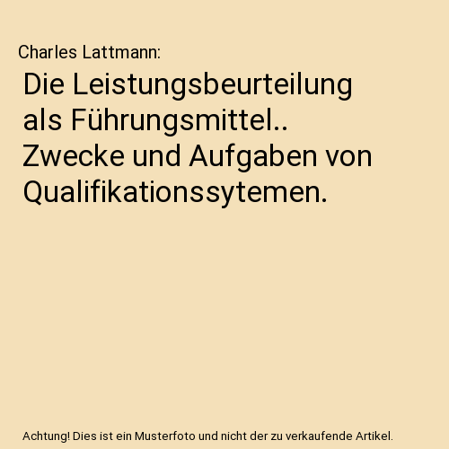 Die Leistungsbeurteilung als Führungsmittel.. Zwecke und Aufgaben von Qualifikationssytemen.
