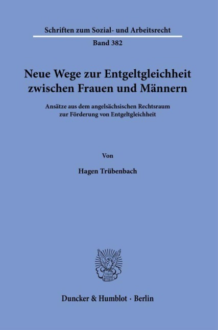 Neue Wege zur Entgeltgleichheit zwischen Frauen und Männern.: Ansätze aus dem angelsächsischen Rechtsraum zur Förderung von Entgeltgleichheit. (Schriften zum Sozial- und Arbeitsrecht)