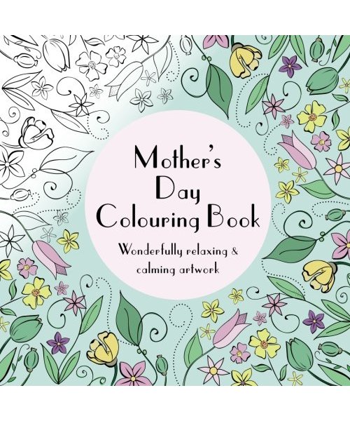 Mother's Day Colouring Book: Wonderfully relaxing & calming artwork