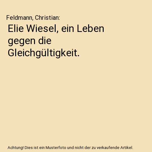 Elie Wiesel, ein Leben gegen die Gleichgültigkeit.