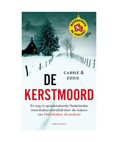 De kerstmoord: en nog 13 spraakmakende Nederlandse moordzaken ontrafeld door de makers van Moordzaken, de podcast