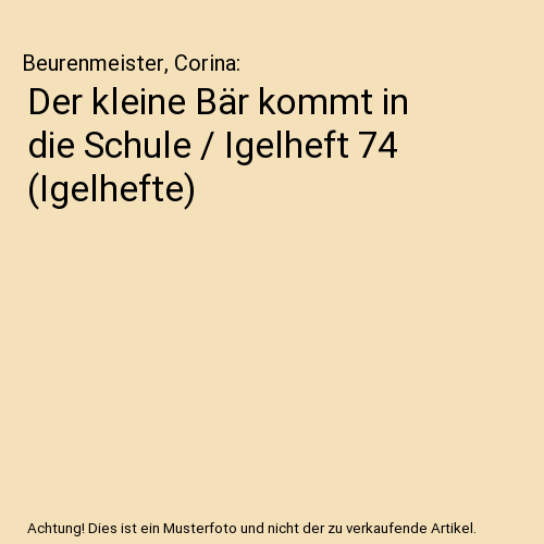 Der kleine Bär kommt in die Schule / Igelheft 74 (Igelhefte)