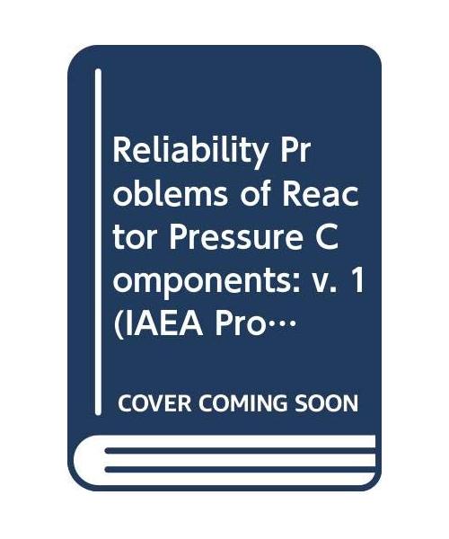 Reliability Problems of Reactor Pressure Components (IAEA Proceedings Series)