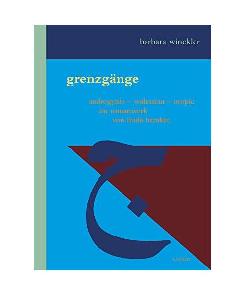 Grenzgänge: Androgynie - Wahnsinn - Utopie im Romanwerk von Huda Barakat