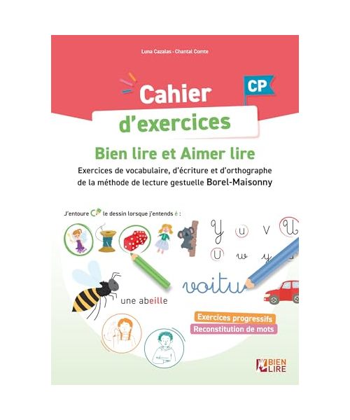 Cahier d'exercices Bien Lire et Aimer Lire: Entraînement à la lecture, l'écriture et l'orthographe - Méthode de lecture gestuelle Borel-Maisonny
