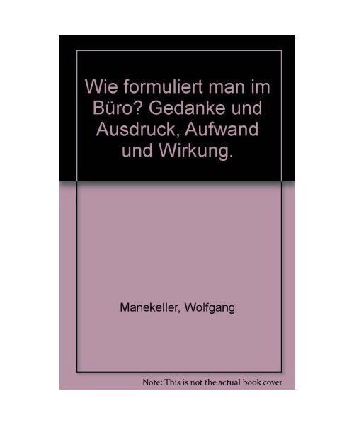Wie formuliert man im Büro?: Gedanke und Ausdruck - Aufwand und Wirkung
