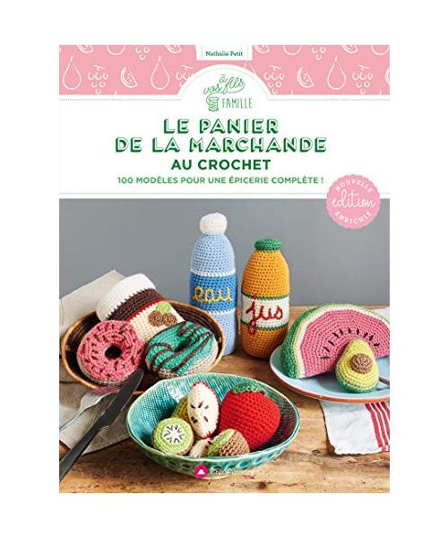Le panier de la marchande au crochet : nouvelle édition enrichie: 100 modèles pour une épicerie complète !