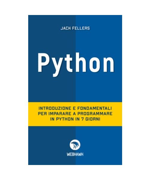 PYTHON: Introduzione e fondamentali per imparare a programmare Python in 7 giorni.