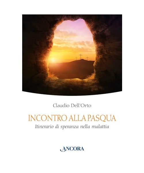 Incontro alla Pasqua. Itinerario di speranza nella malattia