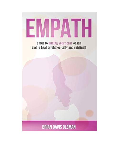 Empath: Finding the Sense of Self Through Psychology and Spirituality to Live Positively the Most Difficult Moments in Life.