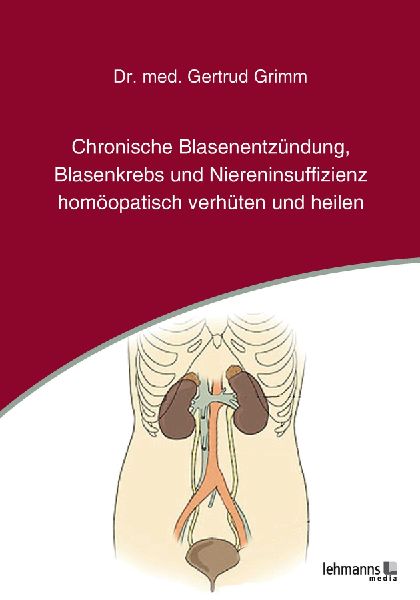 Chronische Blasenentzündung, Blasenkrebs und Niereninsuffizienz - homöopatisch verhüten und heilen