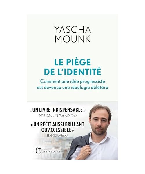 Le piège de l'identité: Comment une idée progressiste est devenue une idéologie délétère