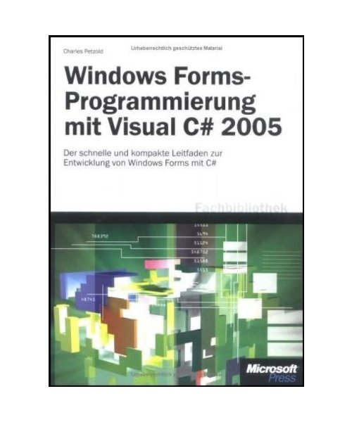 Microsoft Windows Forms-Programmierung mit Visual C# 2005: Der schnelle und kompakte Leitfaden zur Entwicklung von Windows Forms mit C#