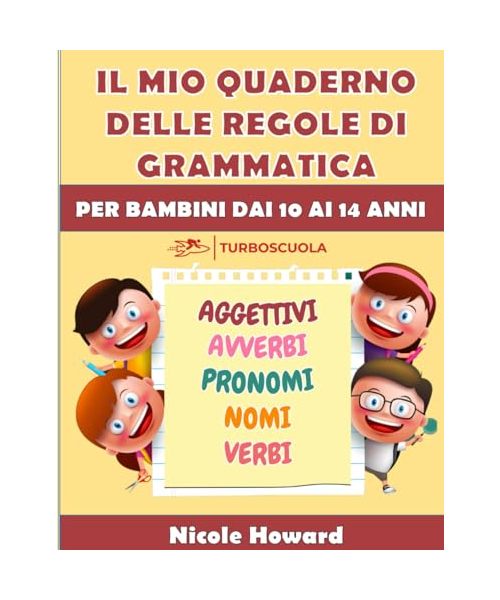 IL MIO QUADERNO DELLE REGOLE DI GRAMMATICA: La grammatica italiana condensata in un libro a colori di facile consultazione, per bambini dai 10 ai 14 ... per la preparazione a verifiche, esami, test.