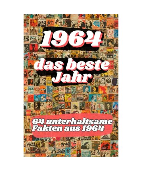 1964 - das beste Jahr: 64 unterhaltsame Fakten aus 1964