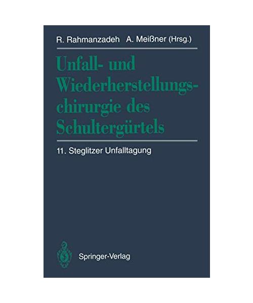 Unfall- und Wiederherstellungschirurgie des Schultergürtels: 11. Steglitzer Unfalltagung