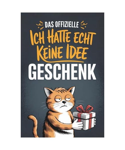 Das offizielle „Ich hatte echt keine Idee“-Geschenk: Das universelle Geschenkbuch für die, die schon alles haben – mit unnützem Wissen, skurrilen Geschichten und jeder Menge Humor