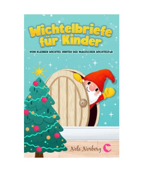 Wichtelbriefe für Kinder vom kleinen Wichtel hinter der magischen Wichteltür: Fertige Weihnachtswichtel Briefe, Schabernack Ideen und eine Wichtelgeschichte zu Weihnachten als Wichteltür Zubehör