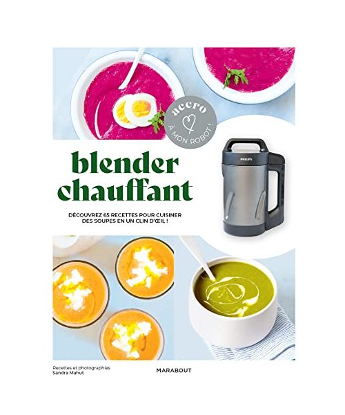 Accro à mon robot - Blender chauffant: Découvrez 65 recettes pour cuisiner des soues en un clin d'oeil !