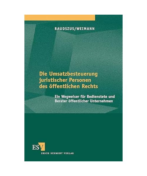 Die Umsatzbesteuerung juristischer Personen des öffentlichen Rechts.: Ein Wegweiser für Bedienstete und Berater öffentlicher Unternehmen.