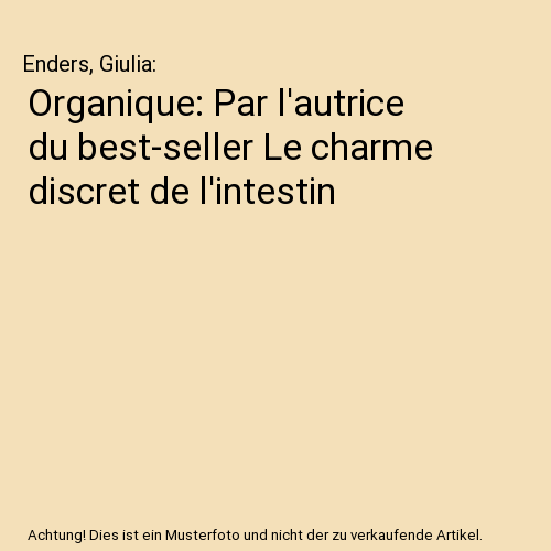 Organique: Par l'autrice du best-seller Le charme discret de l'intestin