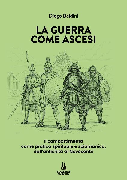 La guerra come ascesi. Il combattimento come pratica spirituale e sciamanica, dall'antichità al Novecento