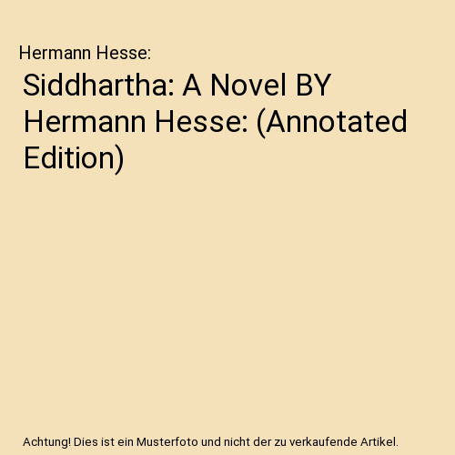 Siddhartha: A Novel BY Hermann Hesse: (Annotated Edition)